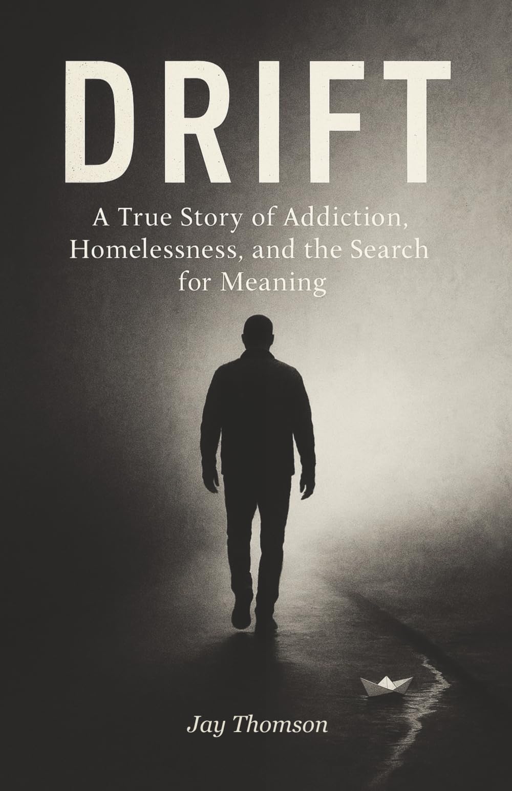 DRIFT: A true story of addiction, homelessness, and the search for meaning