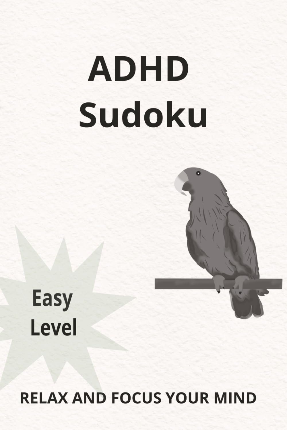 ADHD Sudoku Puzzle Book: Sudoku Puzzles for ADHD | Relax, Build Focus, and Quiet Your Mind | 6x9 Book | 110 Pages | 50+ Easy-to-Follow Puzzles | Solutions