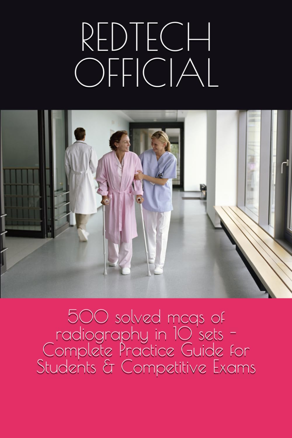 500 solved mcqs of radiography in 10sets - Complete Practice Guide for Students & Competitive Exams