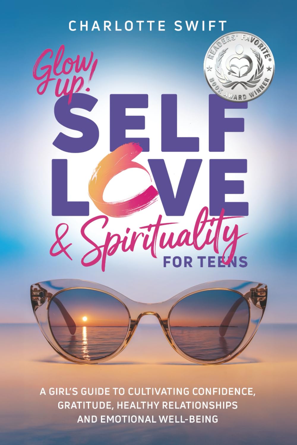 Glow Up! Self-Love & Spirituality for Teens: A Girl’s Guide to Cultivating Confidence, Gratitude, Healthy Relationships and Emotional Well-Being