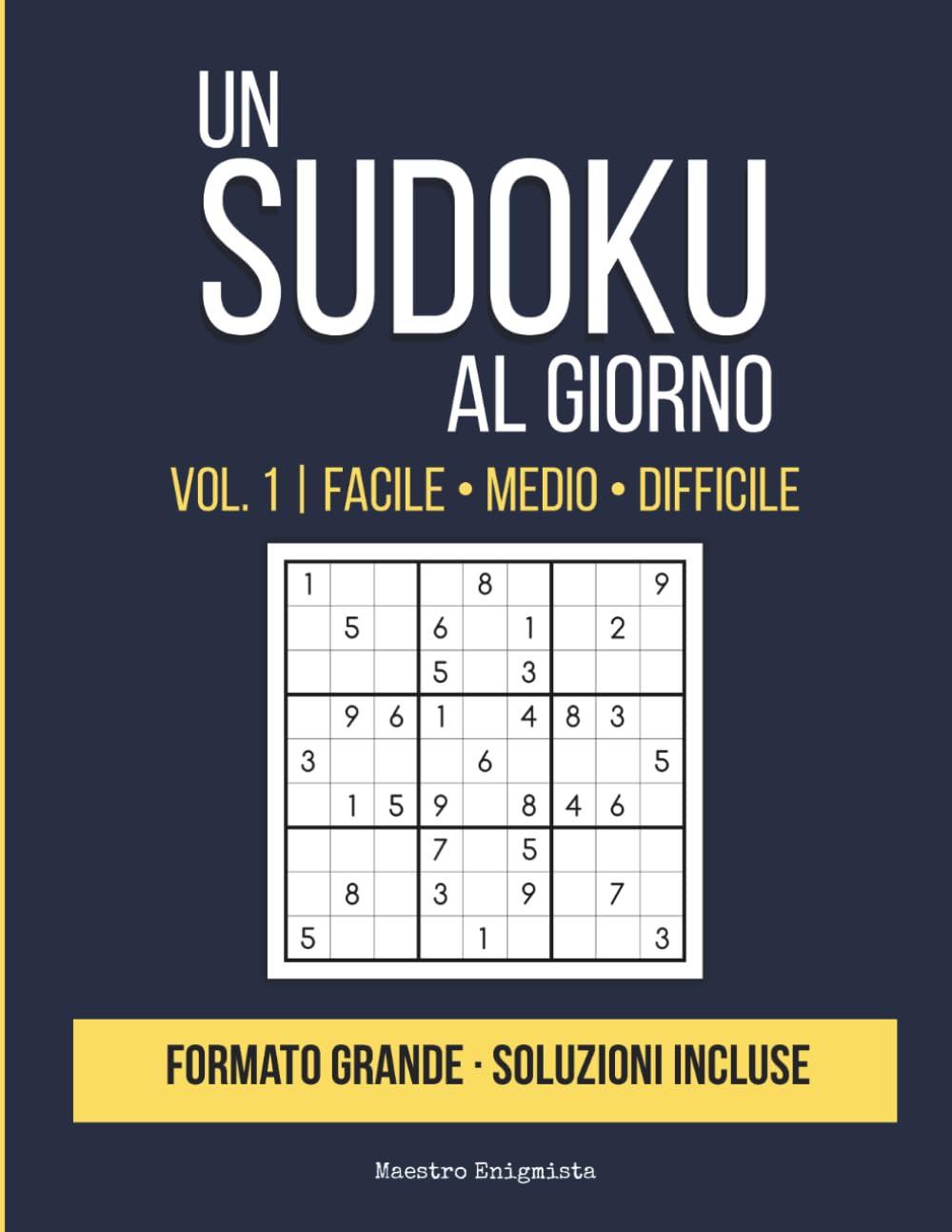 Un Sudoku al Giorno: Vol. 1 | FACILE • MEDIO • DIFFICILE | 200 Puzzle in Formato Grande con Soluzioni Incluse