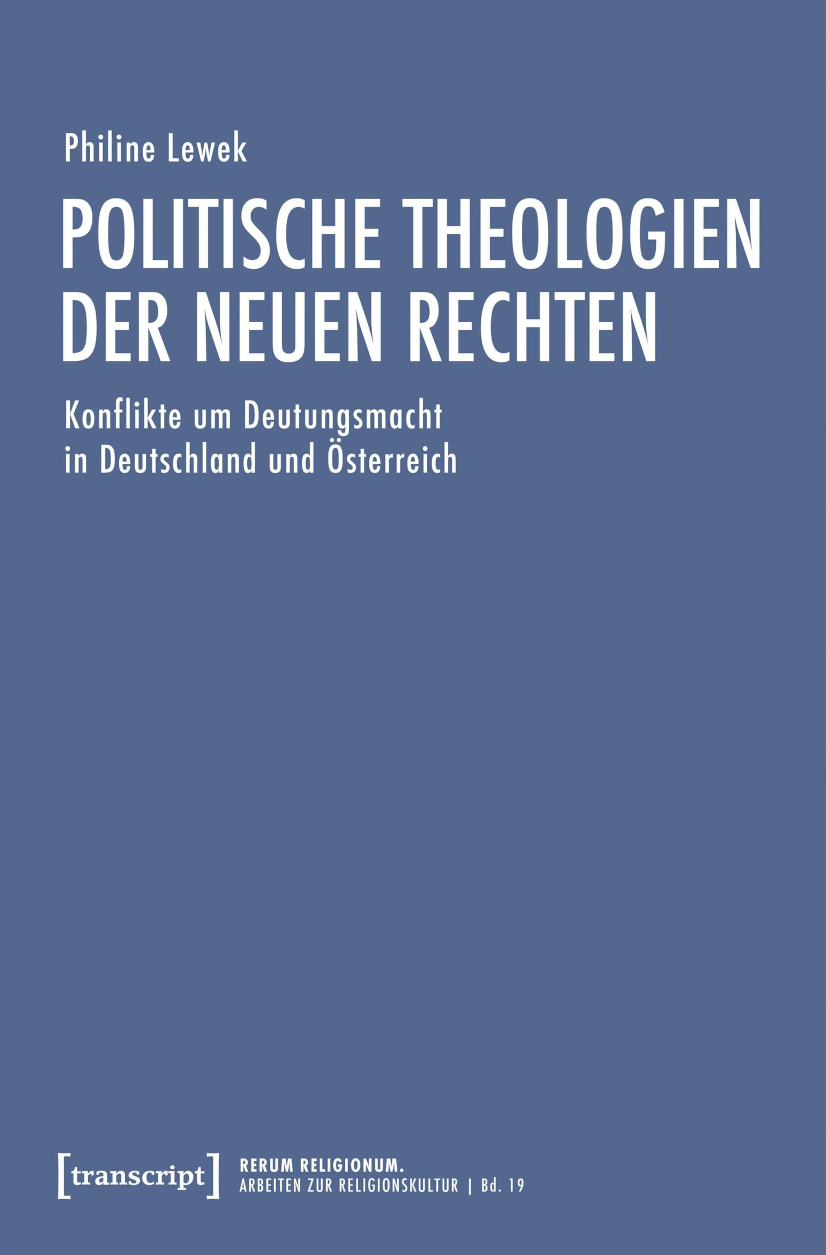 Politische Theologien der Neuen Rechten: Konflikte um Deutungsmacht in Deutschland und Österreich (rerum religionum: Arbeiten zur Religionskultur)