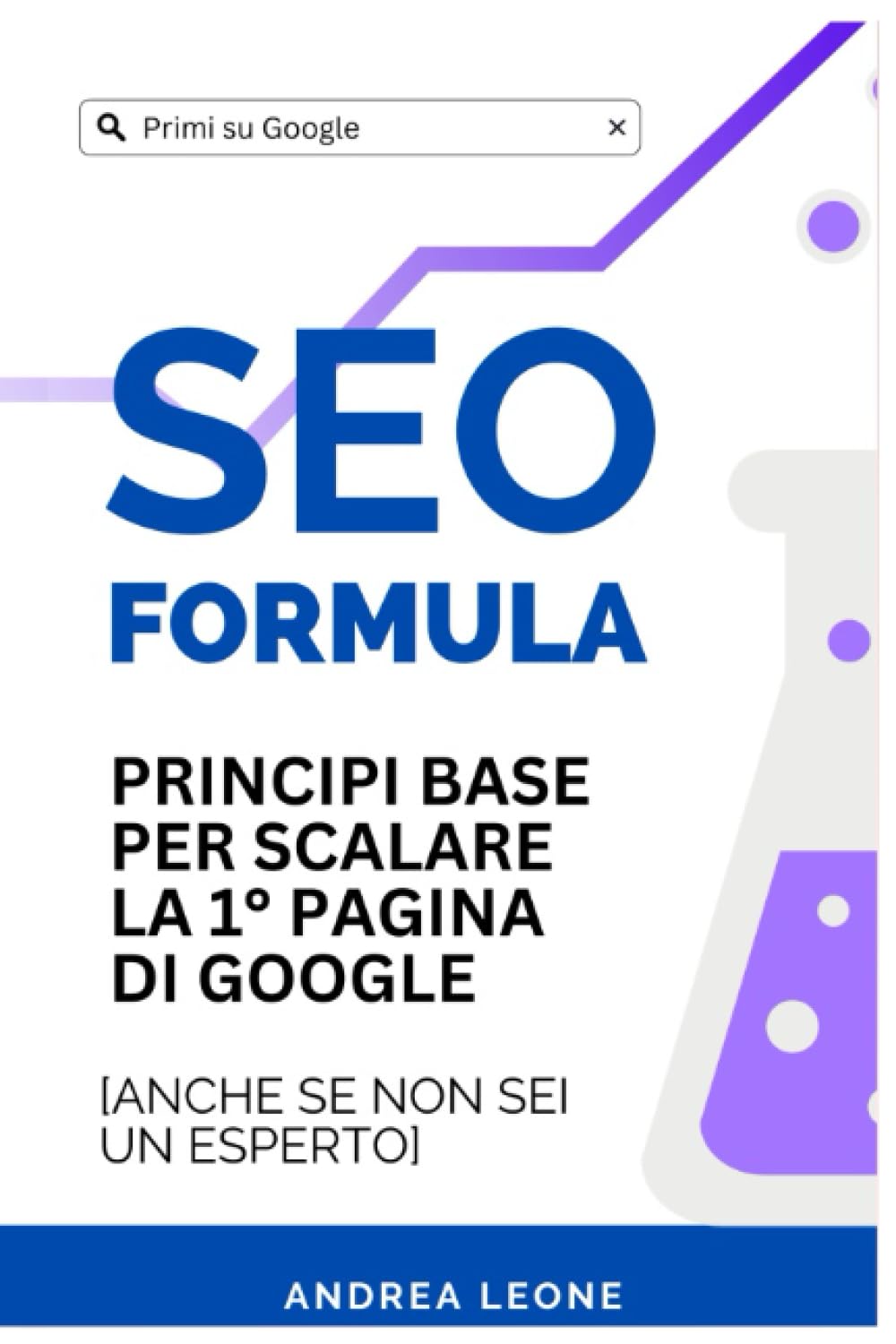 SEO FORMULA: Principi base per scalare la 1° pagina di Google [anche se non sei un esperto] (Italian Edition)