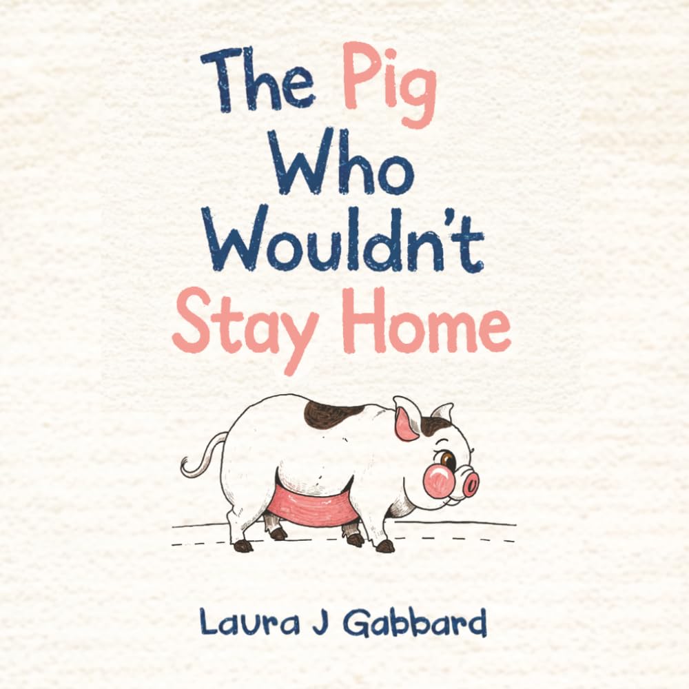 The Pig Who Wouldn’t Stay Home: A True Story (On The Farm)