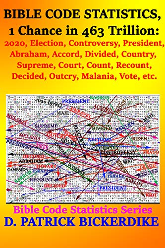 Bible Code Statistics, 1 Chance in 463 Trillion: 2020, Election, Controversy, President, Abraham, Accord, Divided, Country, Supreme, Court, Count, Recount, ... Melania, Vote, etc. (English Edition)
