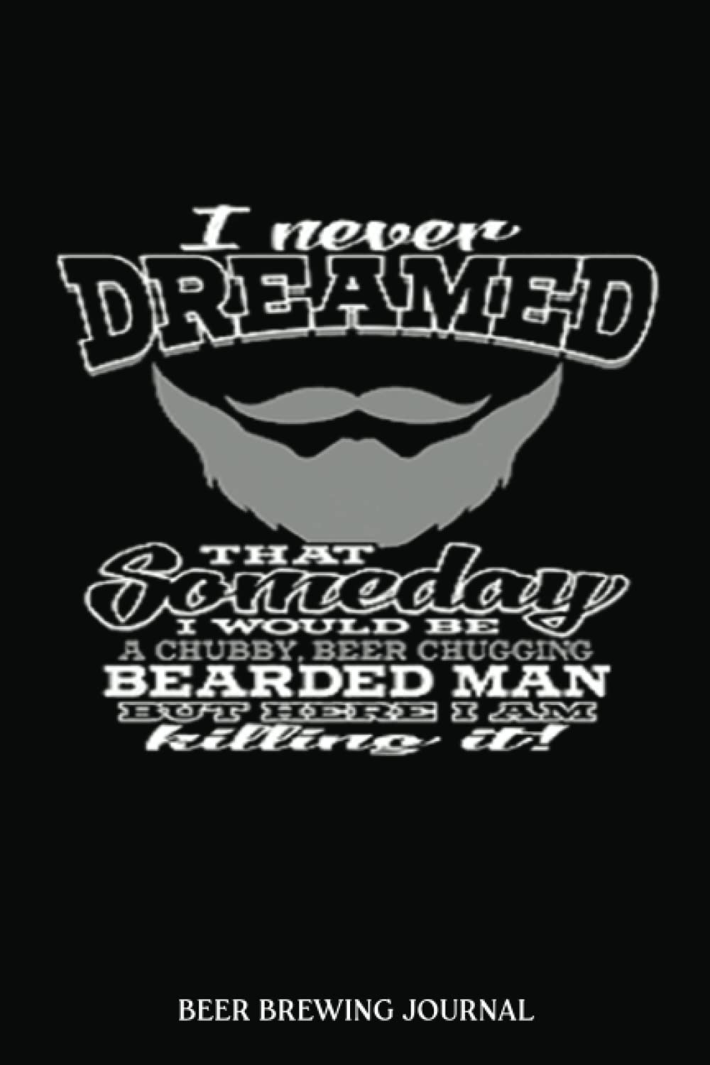 Beer Brewing Journal: Beer Chugging Bearded Man | A Beer Brewer Log Book for Craft Beer Creations, Recipes, Times, Measurements, Schedules and ... Beer Makers / Brewers (Beer Making Journals)