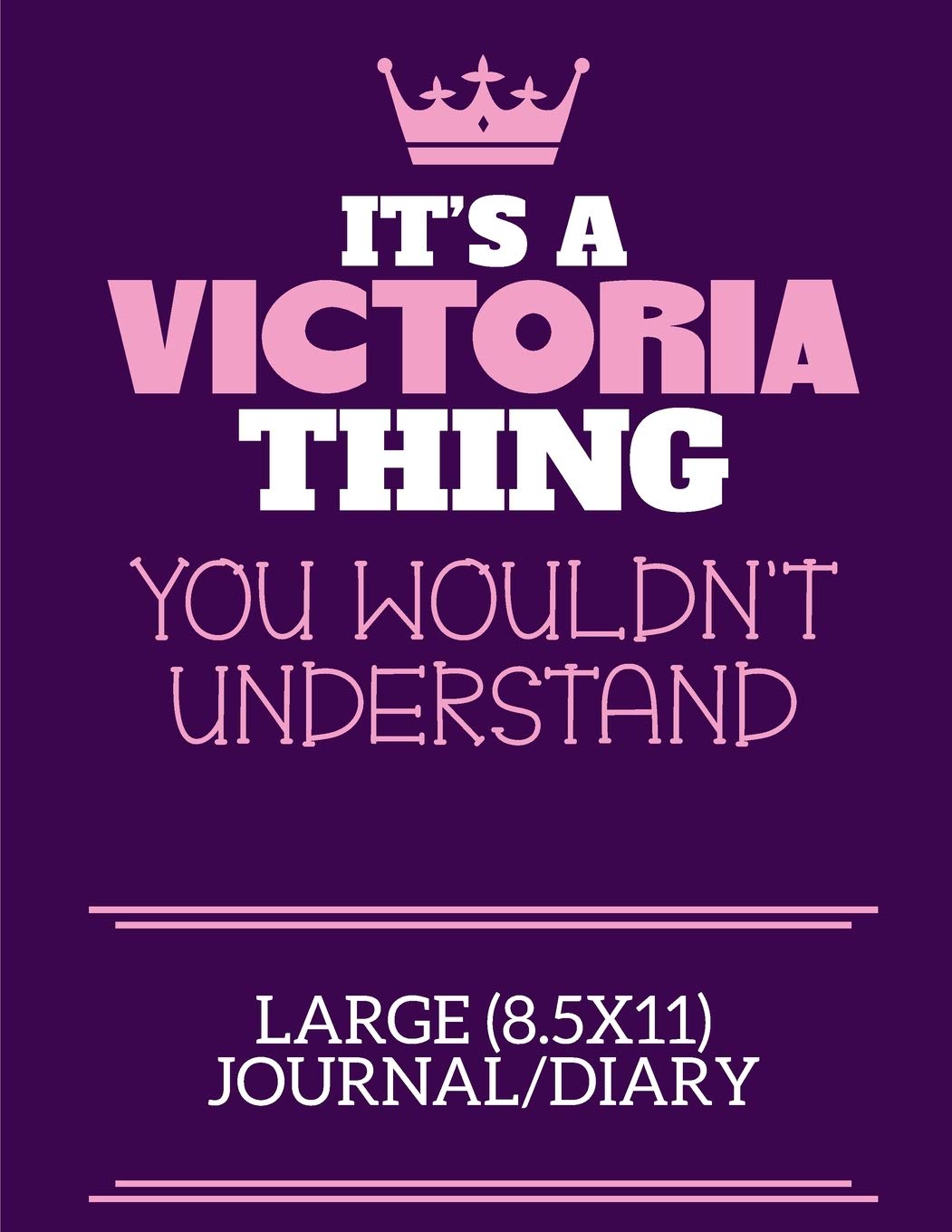 It's A Victoria Thing You Wouldn't Understand Large (8.5x11) Journal/Diary: A cute notebook or notepad to write in for any book lovers, doodle writers and budding authors!