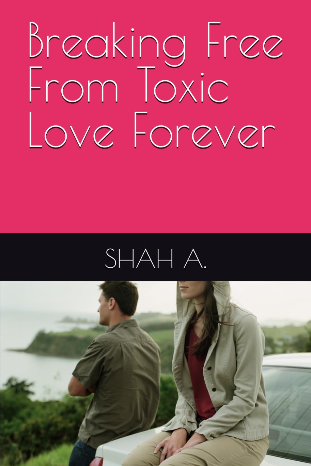 Breaking Free From Toxic Love Forever