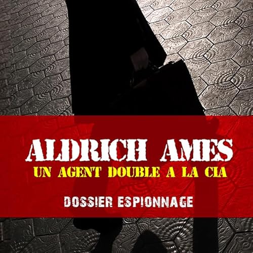 Aldrich Ames, un agent double &agrave; la CIA cover art