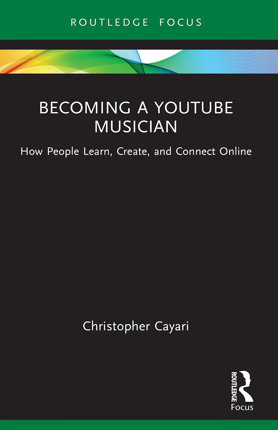 Becoming a YouTube Musician: How People Learn, Create, and Connect Online (Routledge New Directions in Music Education Series)