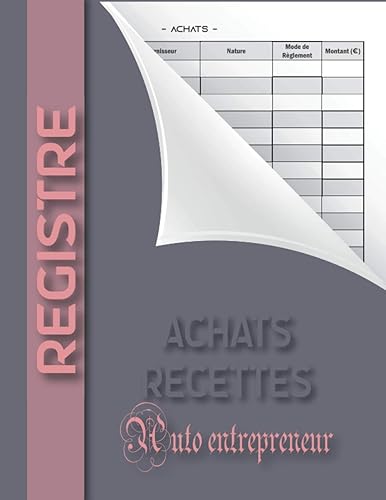 Registre Achats Recettes Auto entrepreneur: Livre de compte | cahier de comptabilité | Conforme aux obligations comptables | Recette comptable du ... libérales, Grand format large 120 pages
