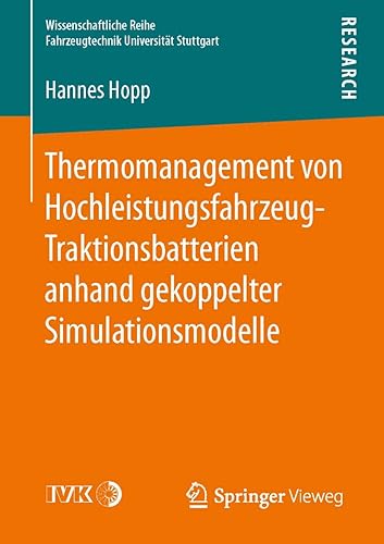Thermomanagement von Hochleistungsfahrzeug-Traktionsbatterien anhand gekoppelter Simulationsmodelle (Wissenschaftliche Reihe Fahrzeugtechnik Universität Stuttgart)