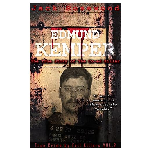 Edmund Kemper: The True Story of The Co-ed Killer: Historical Serial Killers and Murderers (True Crime by Evil Killers Book 2)