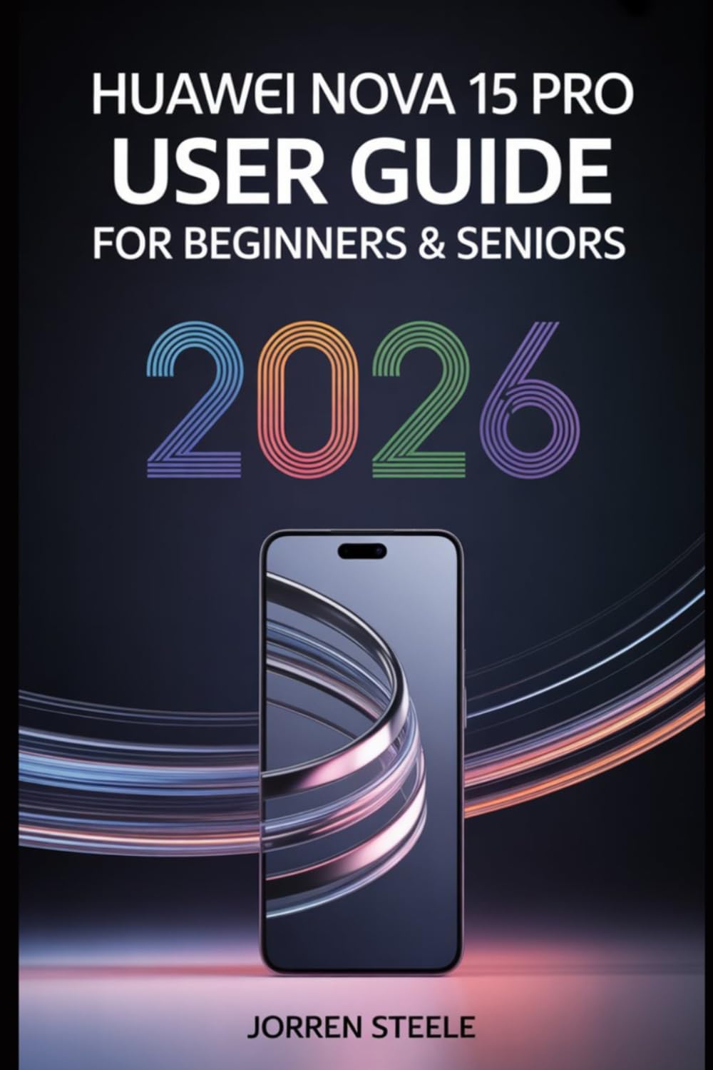 Huawei Nova 15 Pro User Guide for Beginners & Seniors 2026: Essential Tips, Features, and Settings for Maximum Performance