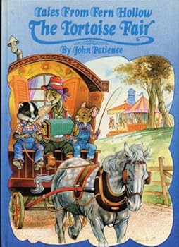 TALES FROM FERN HOLLOW: THE TORTOISE FAIR by John Patience