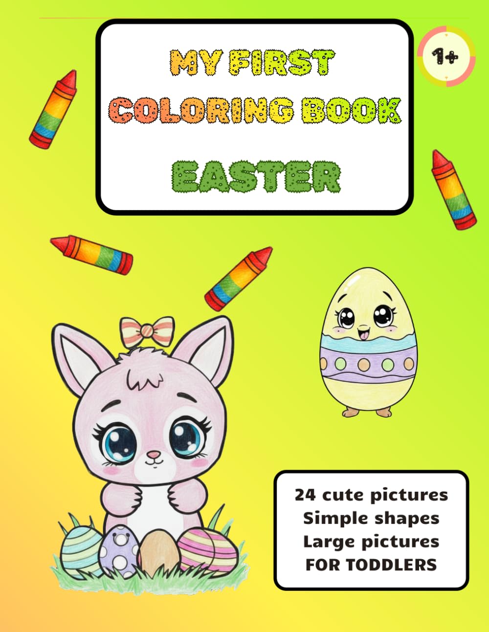 MY FIRST COLORING BOOK - EASTER: 24 cute and large pictures, Simple shapes, FOR TODDLERS and KIDS (My First Coloring Book For Toddlers)