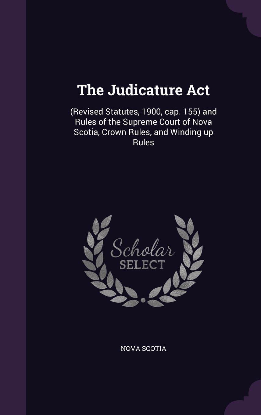 Buy The Judicature Act (Revised Statutes, 1900, cap. 155) and Rules of