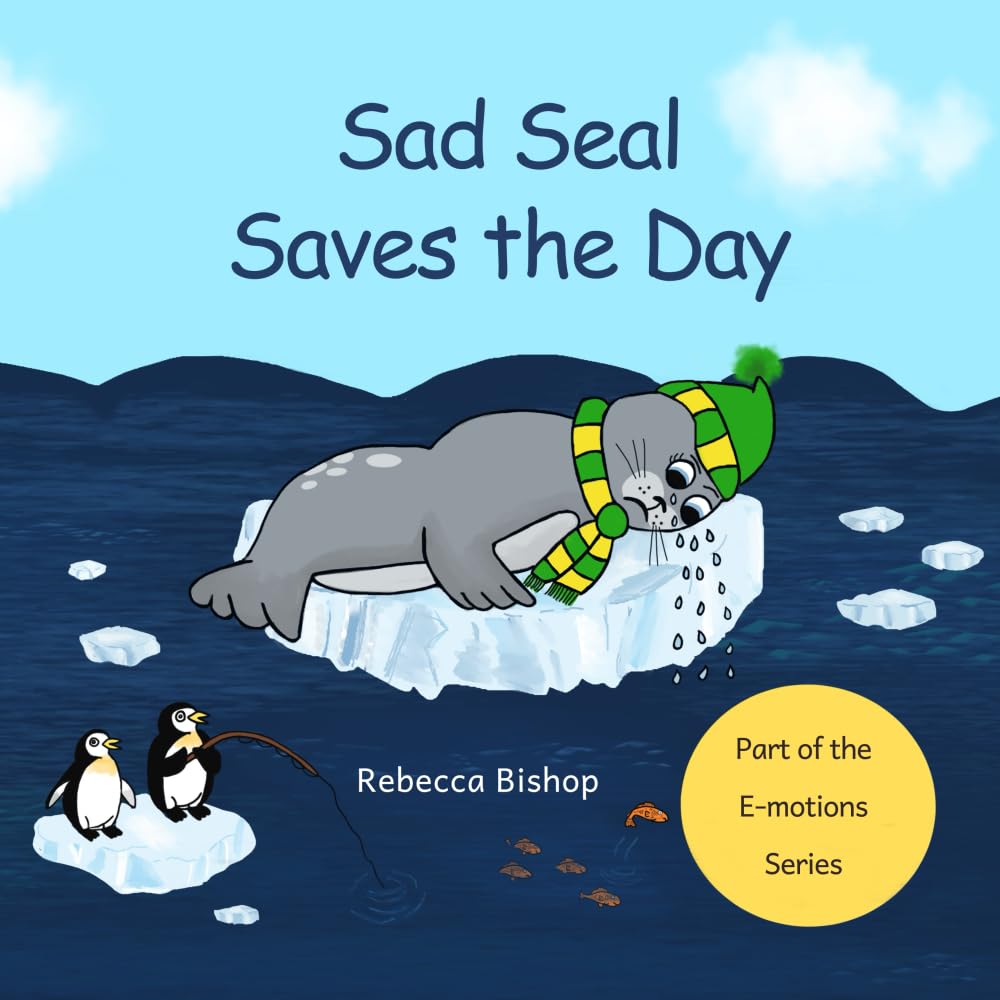 Sad Seal Saves the Day: A Heartfelt Rhyming Story to Help Children Understand Their Emotions (The E-motions Series)