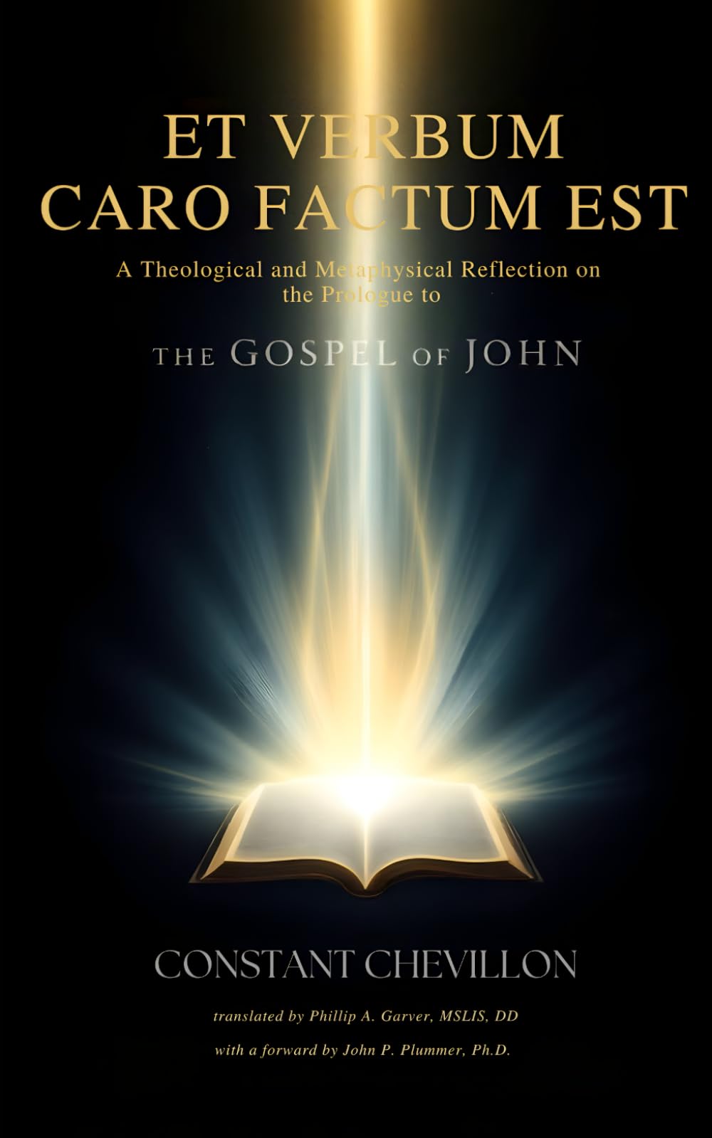 Et Verbum Caro Factum Est: A Theological and Metaphysical Reflection on the Prologue to the Gospel of John (Constant Chevillon: The Collected Works Series)