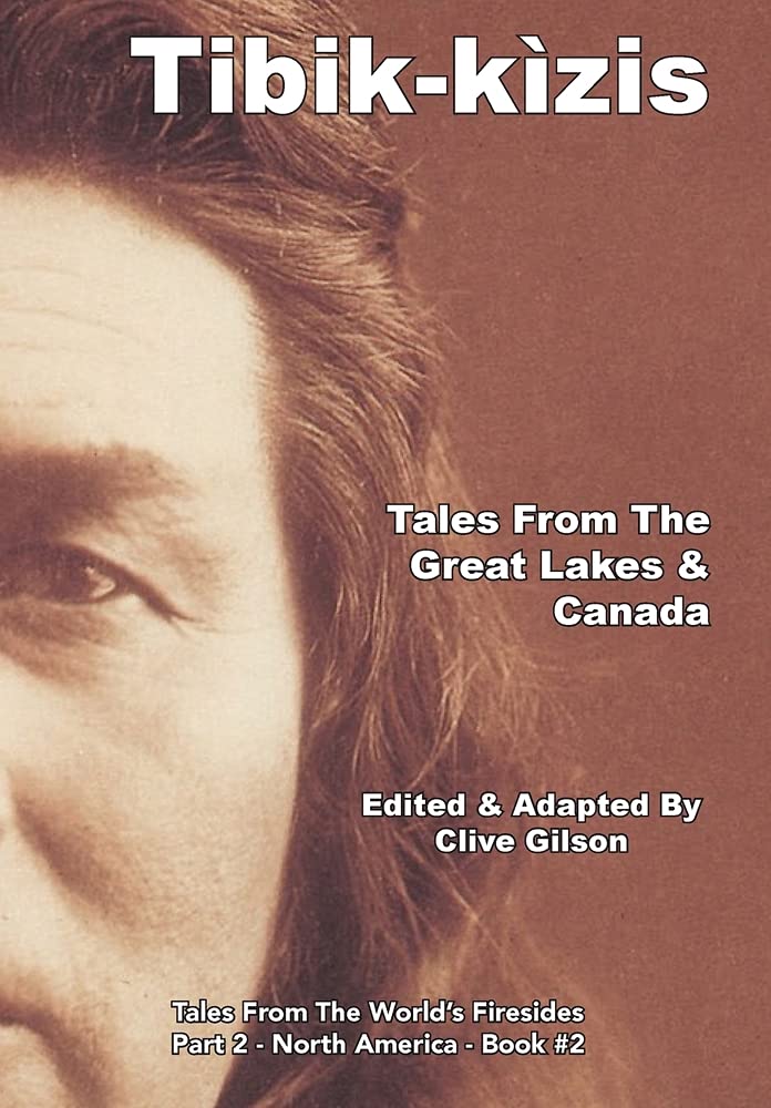 Tibik-kìzis - Tales from the Great Lakes & Canada: 2 (Tales From The World's Firesides - Part 2 - North America)