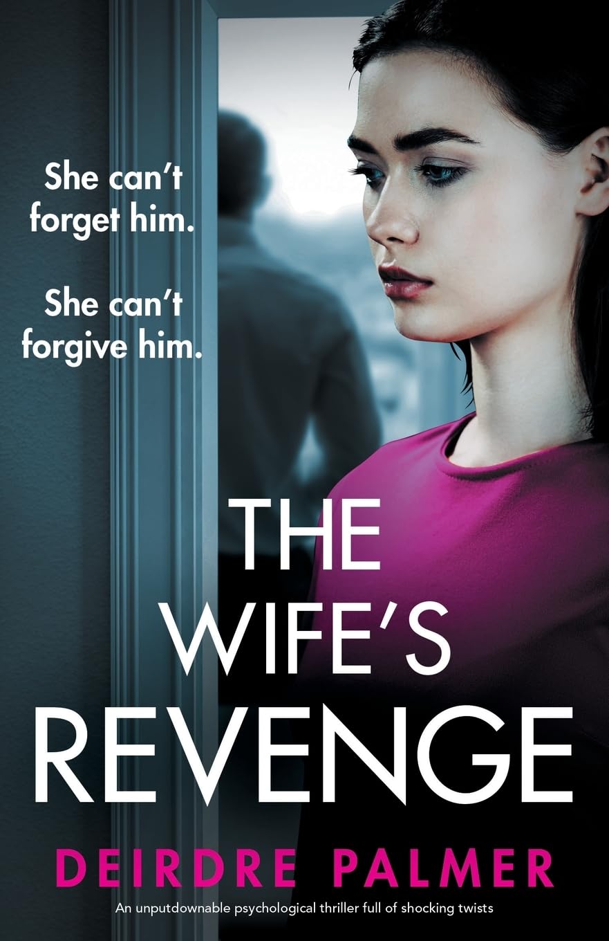 The Wife's Revenge: An unputdownable psychological thriller full of shocking twists: She can't forget him. She can't forgive him.