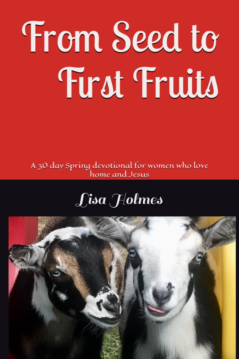 From Seed to First fruits: A 30 day Spring devotional for women who love home and Jesus (Homesteading Devotionals)