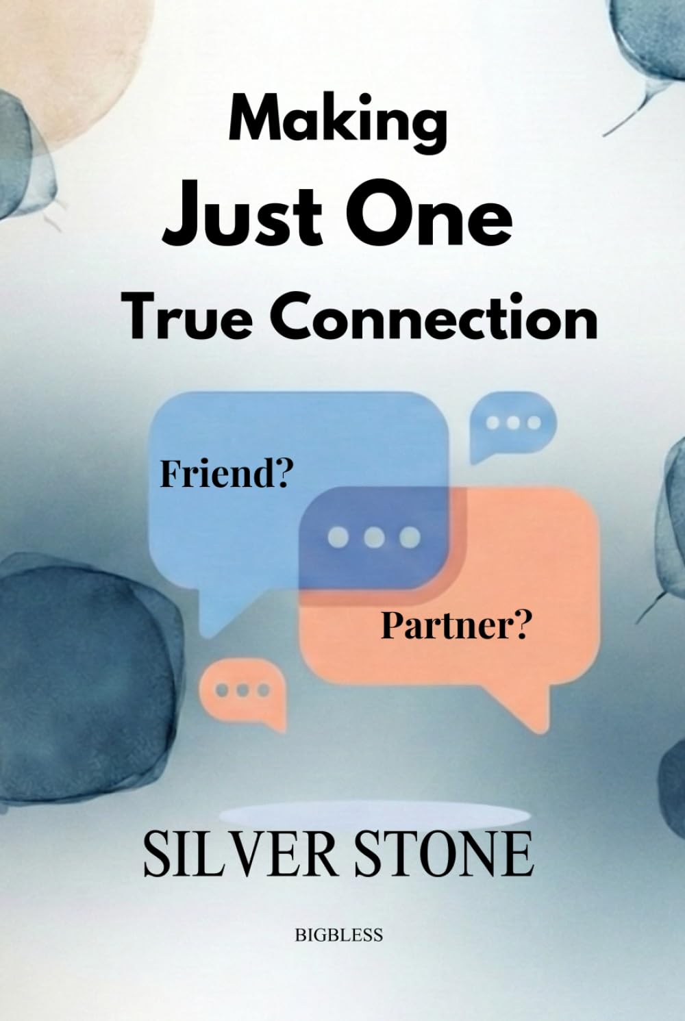 Making Just One True Connection: How to Find a True Friend and Partner in a World of Superficial Connections