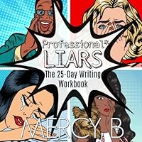 Professional Liars: The 25-Day Writing Workbook 1548078972 Book Cover