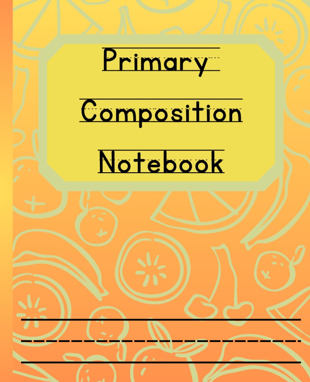 Primary Composition Notebook: Abstract Fruit (Yellow, Orange, Green): Dashed Lines Writing Journal For Grades K-2