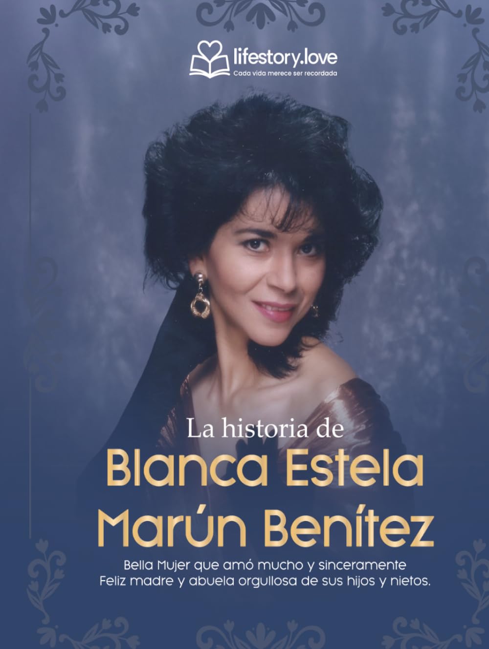 La Historia de Blanca Estela Marún: Bella Mujer que amó mucho y sinceramente Feliz madre y abuela orgullosa de sus hijos y nietos.