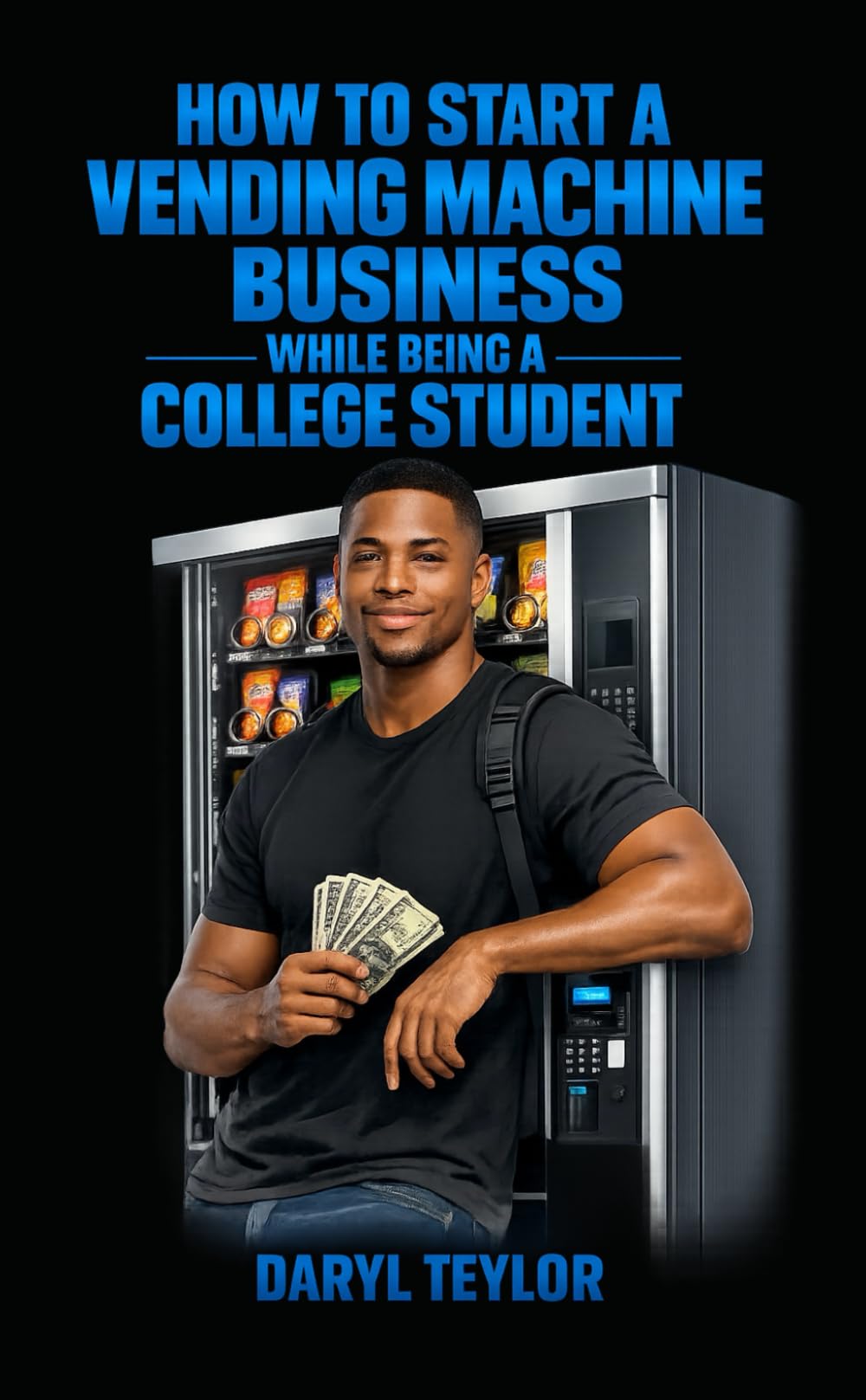 How to Start a Vending Machine Business While Being a College Student: Passive Income Between Classes, Ramen, and Regret