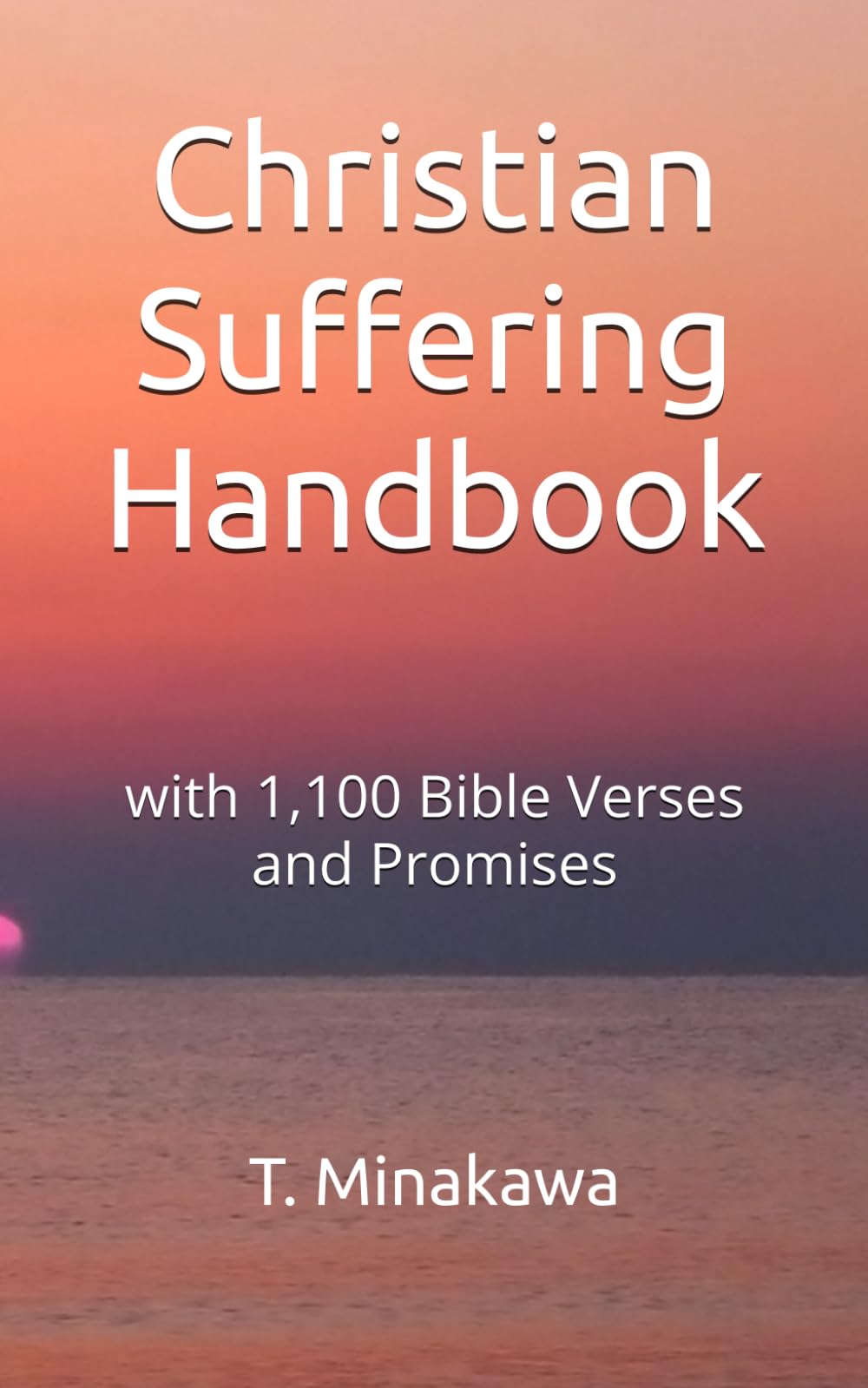 Christian Suffering Handbook: with 1,100 Bible Verses and Promises