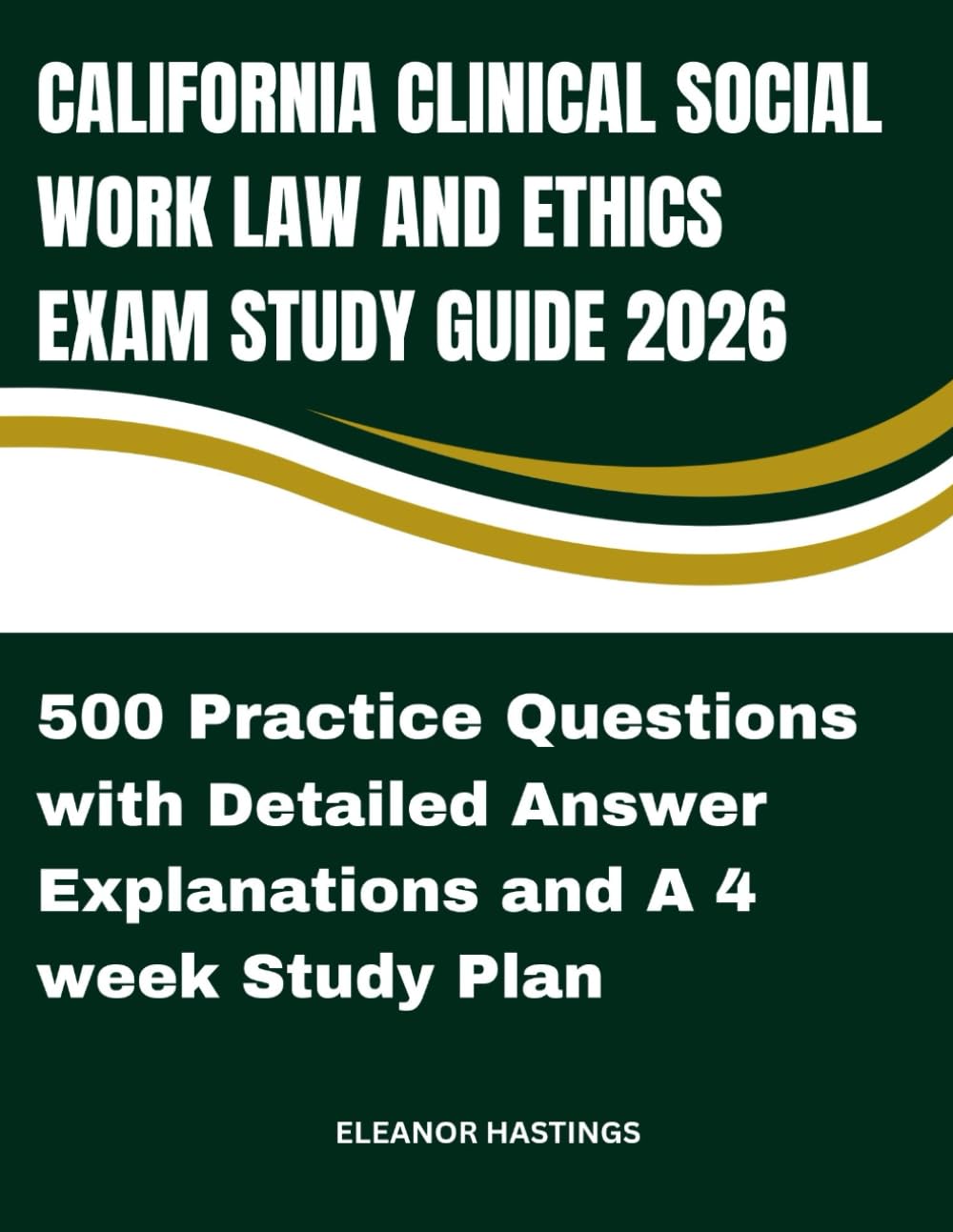 CALIFORNIA CLINICAL SOCIAL WORK LAW AND ETHICS EXAM STUDY GUIDE 2026: FULL REVIEW, 500 PRACTICE QUESTIONS AND 4- WEEK STUDY PLAN