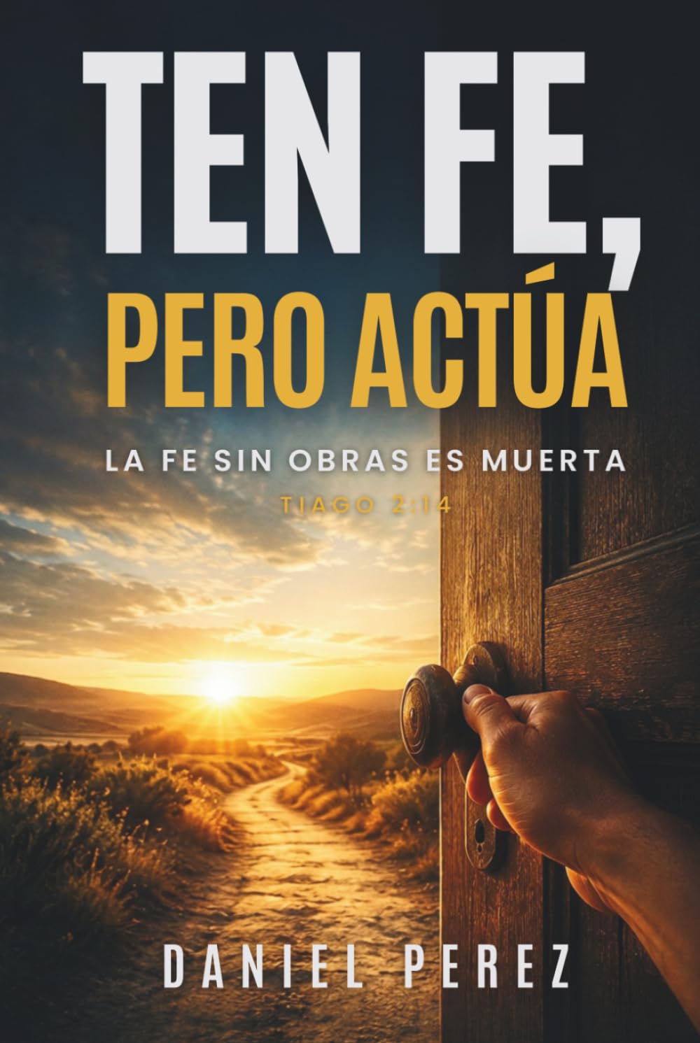 Ten fe, pero actúa: La fe sin obras es muerta