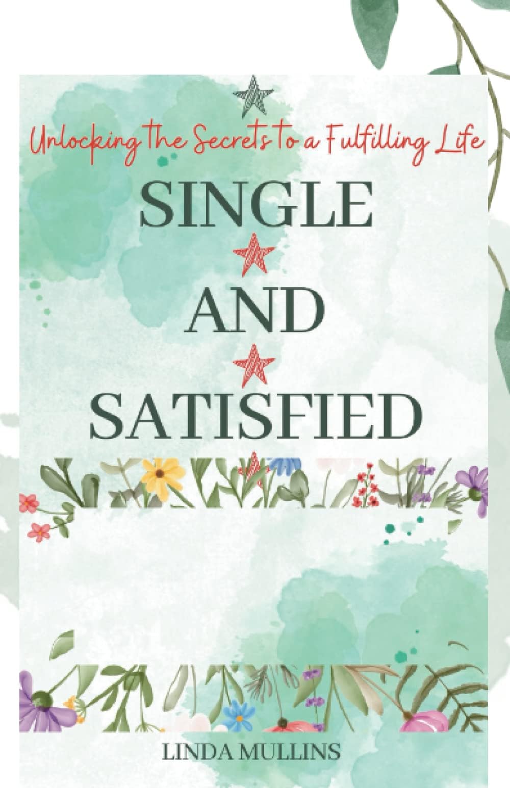 Single and Satisfied: How to be Alone and Happy: Unlocking the Secrets to a Fulfilling Life