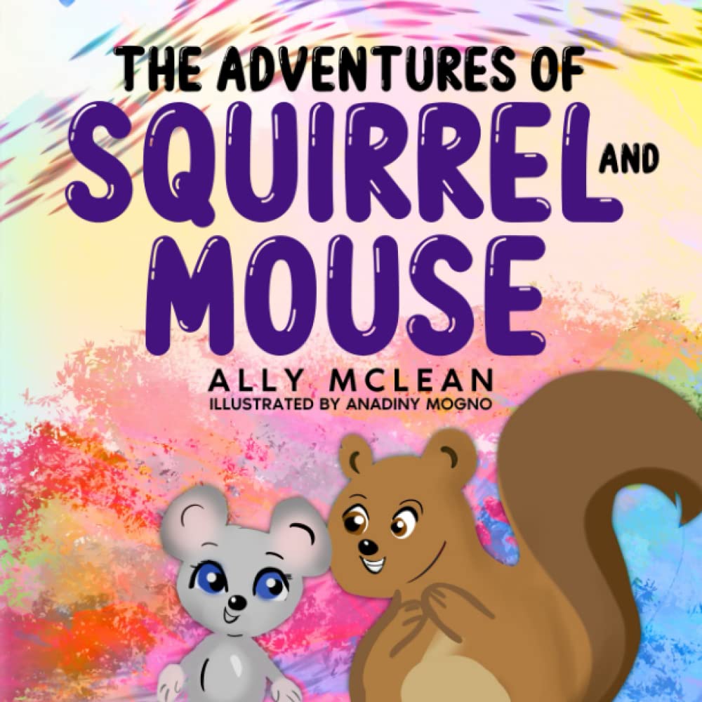 The Adventures of Squirrel and Mouse: A humorous story that teaches kids the importance of "keeping your cool".