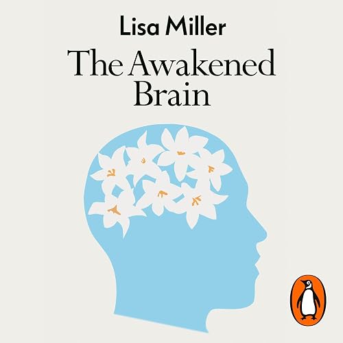 The Awakened Brain: The Psychology of Spirituality and Our Search for Meaning