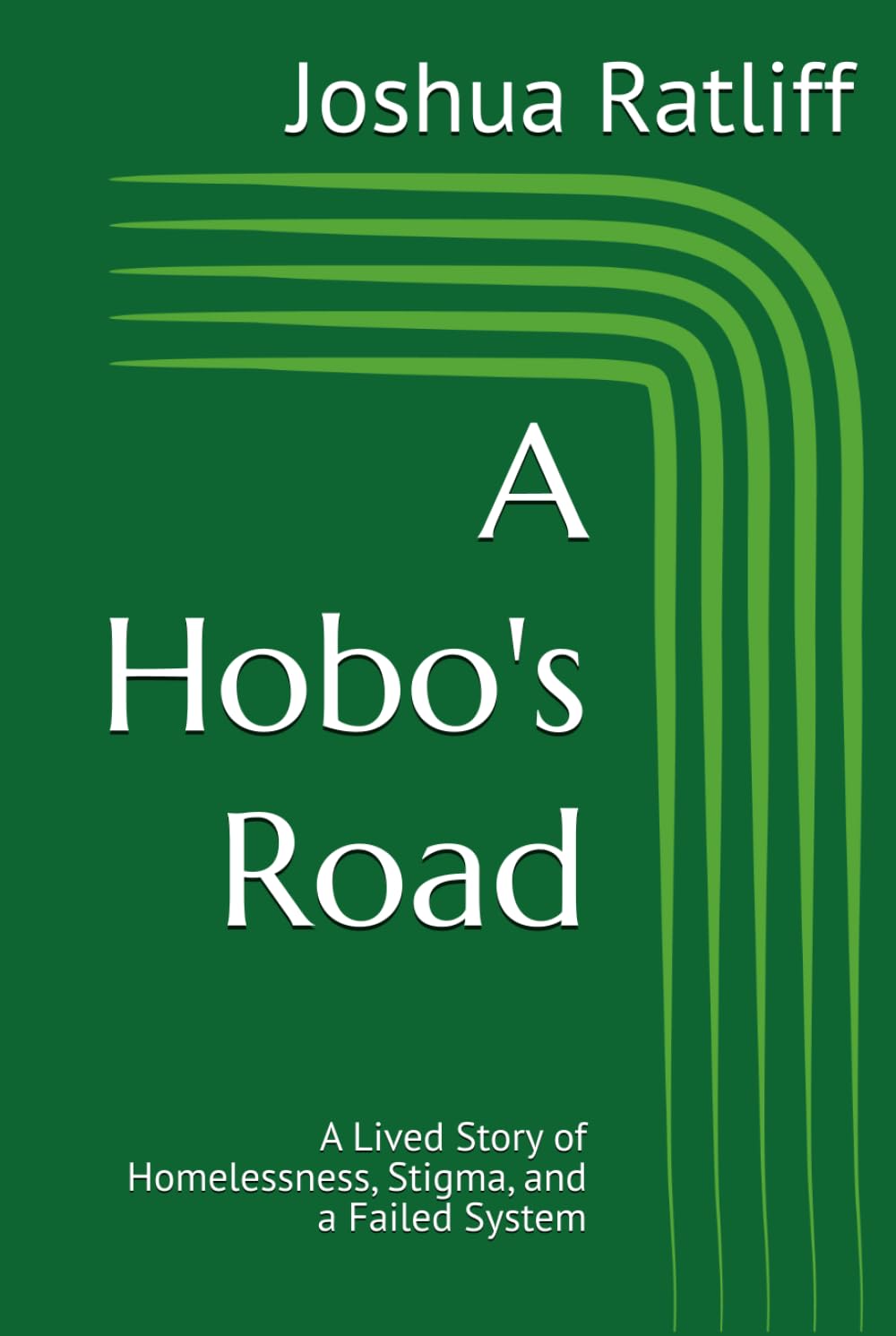 A Hobo's Road: A Lived Story of Homelessness, Stigma, and a Failed System