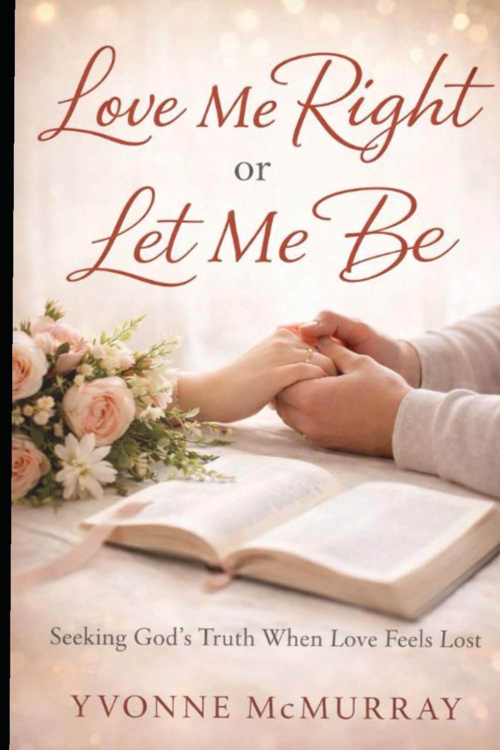 Love Me Right or Let Me Be: Seeking God's Truth When Love Feels Lost