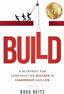 BUILD: A Blueprint for Constructing Success in Leadership and Life
