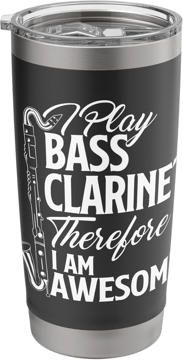 I Play Bass Clarinet Therefore I Am Awesome - Clarinetist Stainless Steel Insulated Tumbler