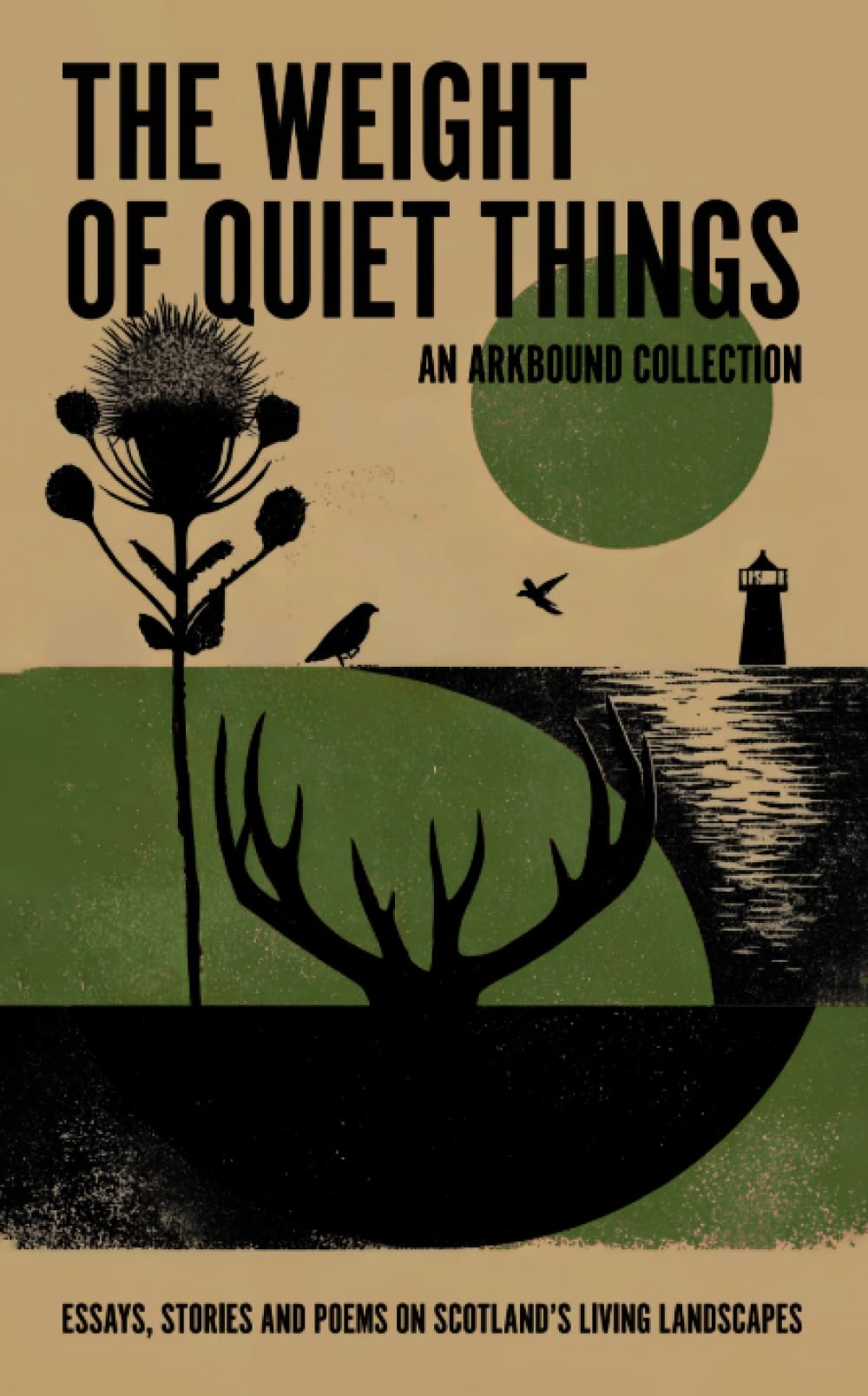 The Weight of Quiet Things: Essays, Stories and Poems on Scotland's Living Landscapes