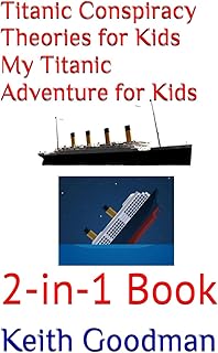 Titanic Conspiracy Theories for Kids My Titanic Adventure for Kids: 2-in-1 Book
