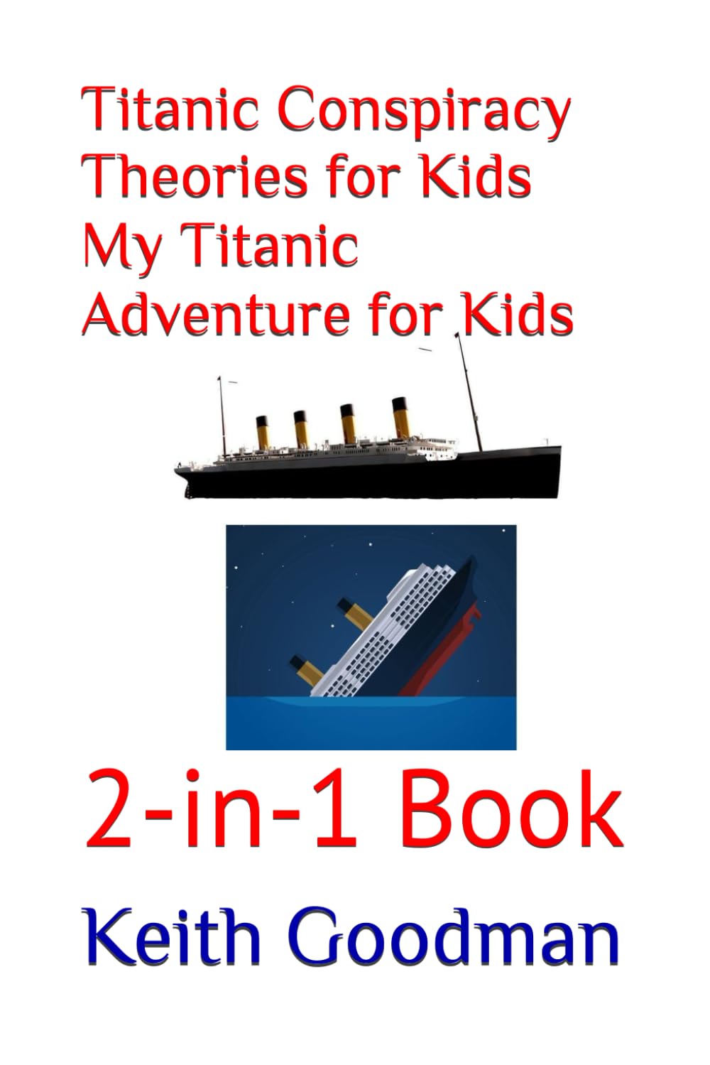 Titanic Conspiracy Theories for Kids My Titanic Adventure for Kids: 2-in-1 Book (2-in-1 Books)