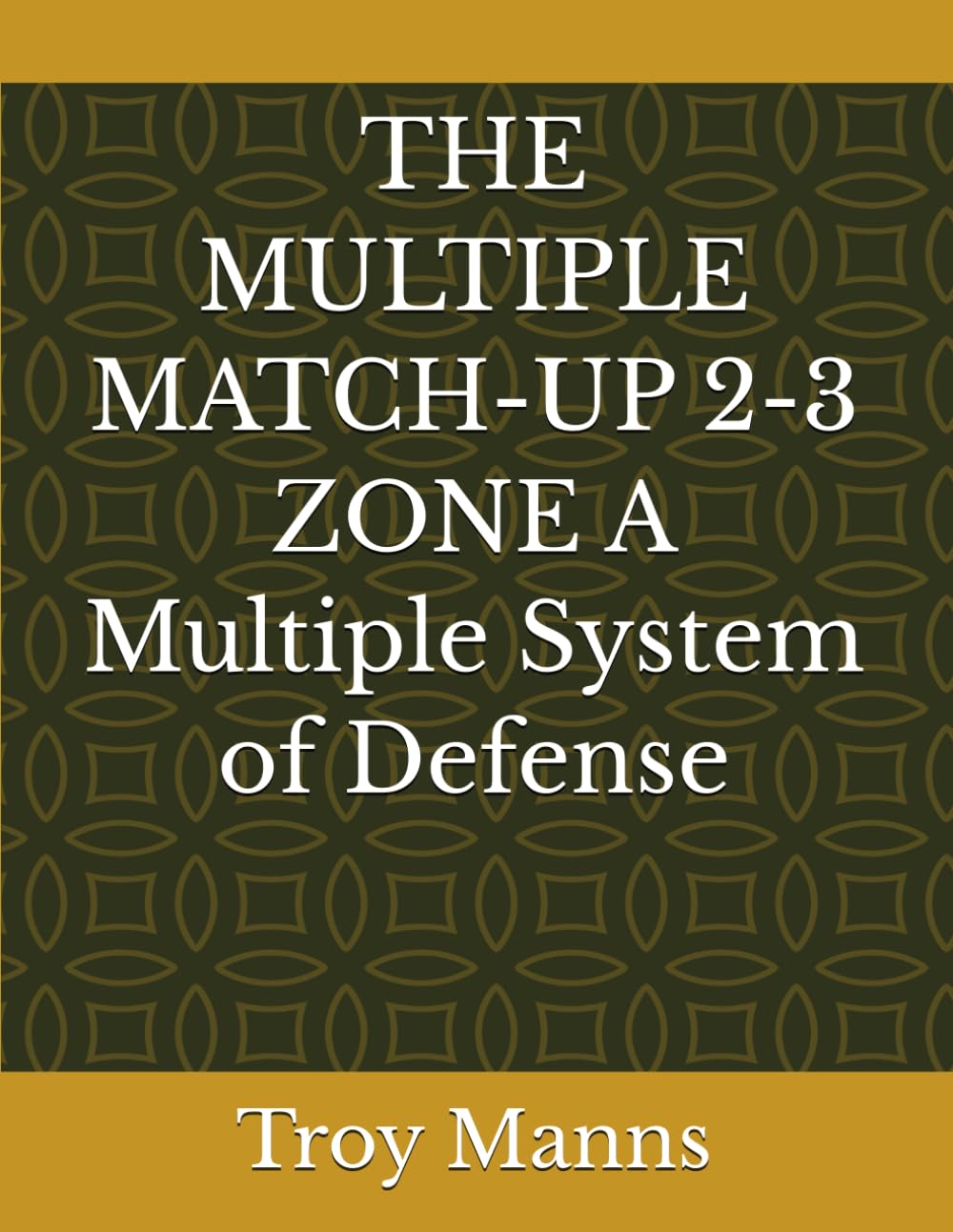 THE MULTIPLE MATCH-UP 2-3 ZONE A Multiple System of Defense