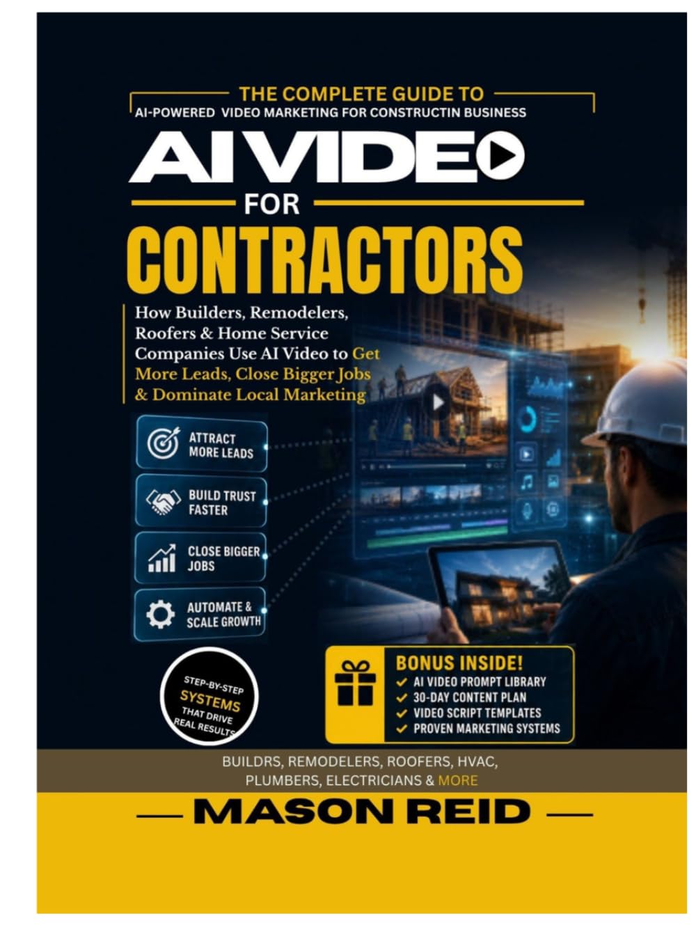 AI VIDEO FOR CONTRACTORS: How Builders, Remodelers, Roofers & Home Service Companies Use AI Video to Get More Leads, Close Bigger Jobs & Dominate Local Marketing