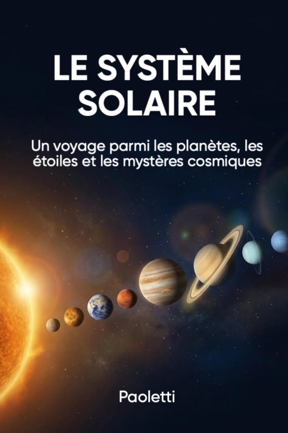 LE SYSTÈME SOLAIRE: Un voyage parmi les planètes, les étoiles et les mystères cosmiques
