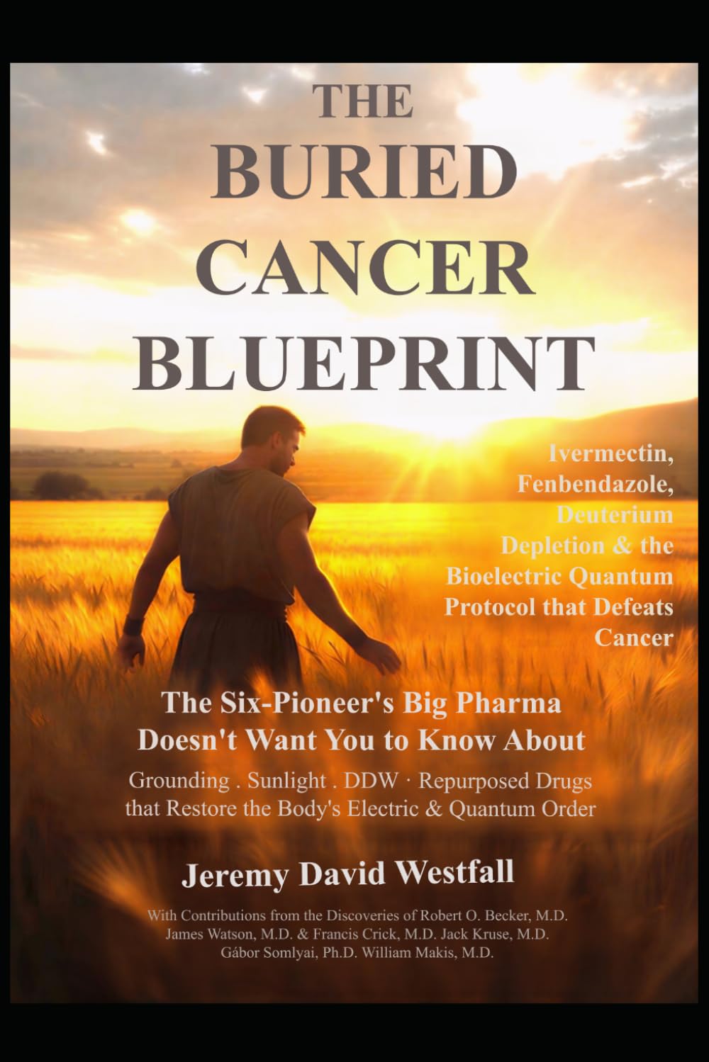 THE BURIED CANCER BLUEPRINT: The Six-Pioneer’s Big Pharma Does Not Want You to Know About Ivermectin, Fenbendazole, Deuterium Depletion, and The Bioelectric Quantum Protocol that Defeats Cancer