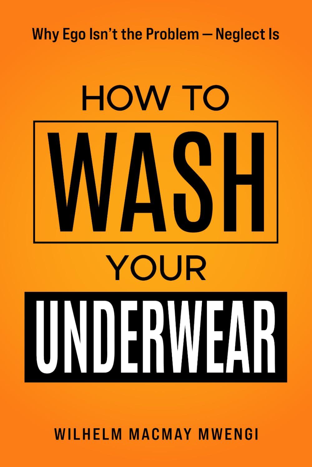 How to Wash Your Underwear: Why Ego Isn't the Problem — Neglect Is