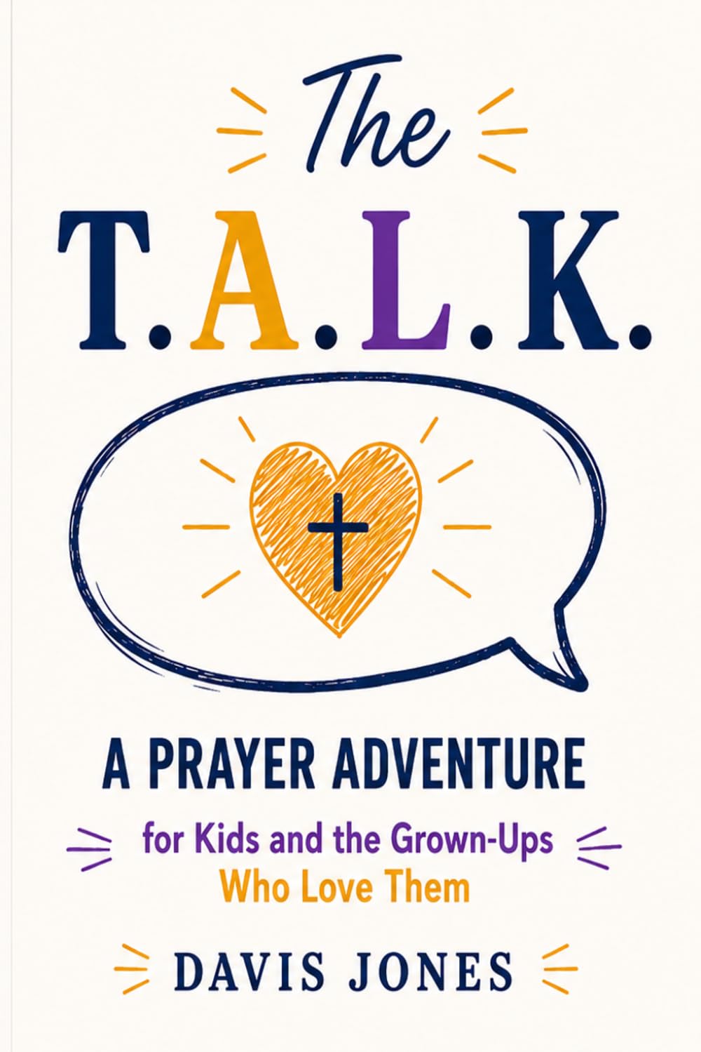 The T.A.L.K.:: A Prayer Adventure for Kids and the Grown-Ups Who Love Them